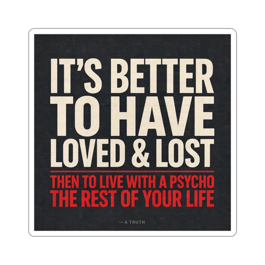 It’s Better to Have Loved & Lost — Kiss-Cut Sticker