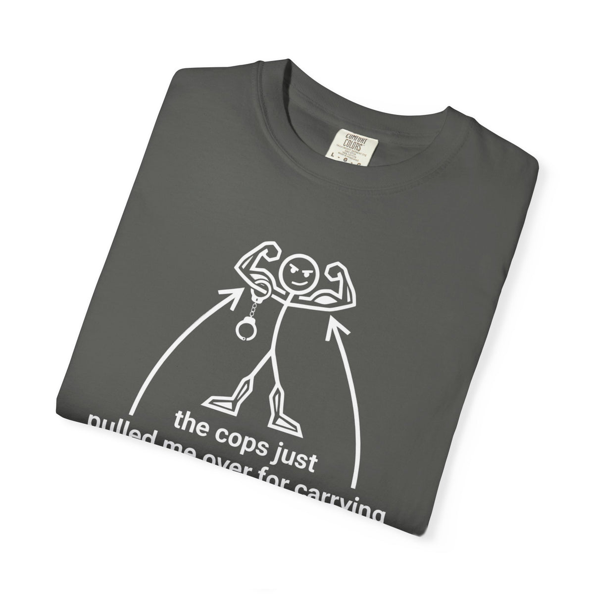 Graphic T-Shirt — "The Cops Pulled Me Over for Carrying These Guns!" Funny Muscle Joke Tee