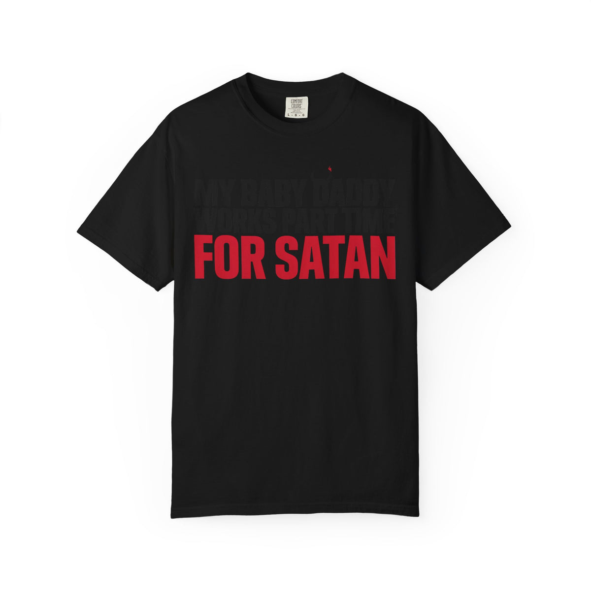 My Baby Daddy Works Part Time for Satan T-Shirt
