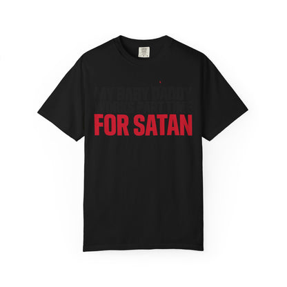 My Baby Daddy Works Part Time for Satan T-Shirt
