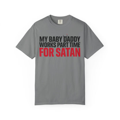 My Baby Daddy Works Part Time for Satan T-Shirt