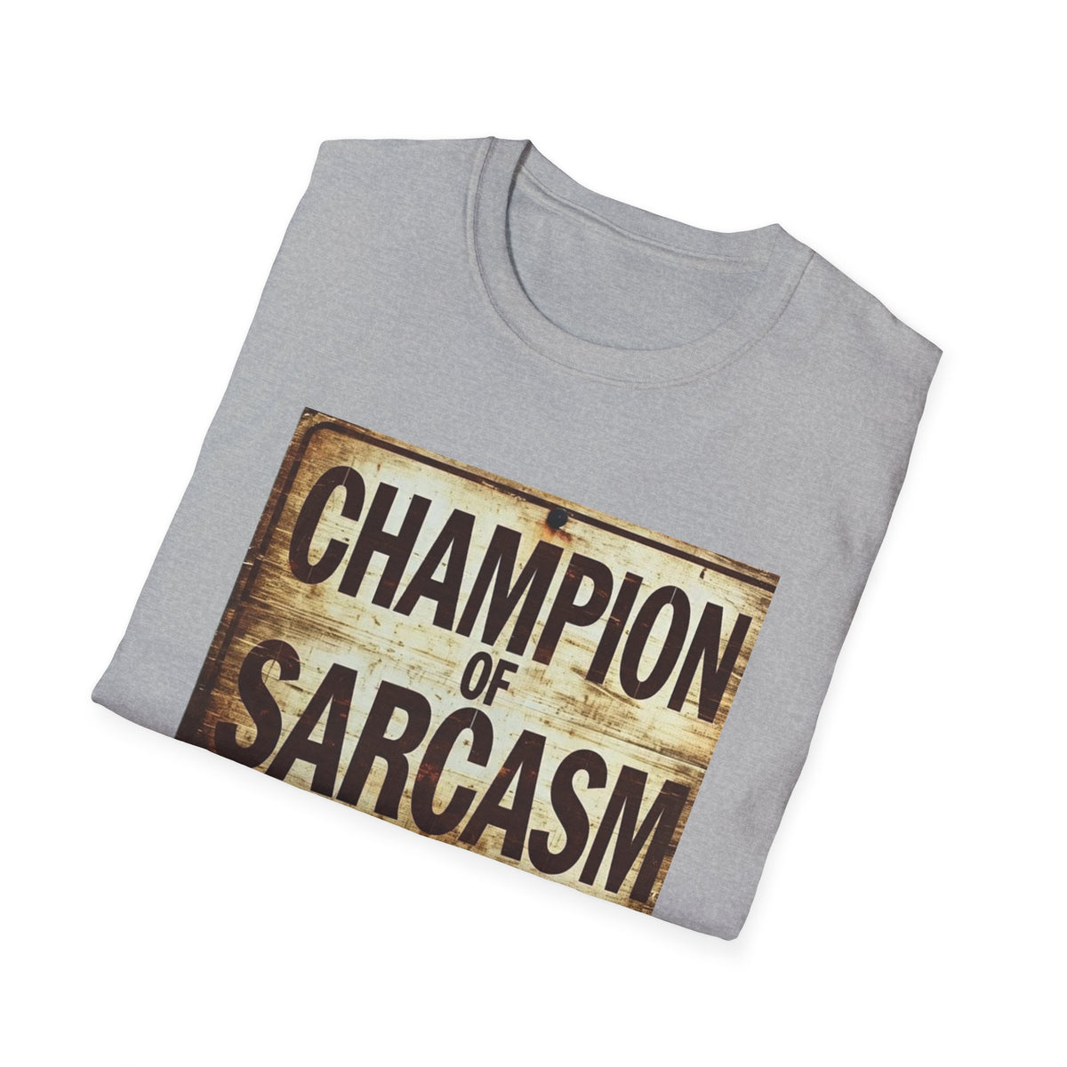 Champion of Sarcasm T-Shirt — Funny Vintage Sign Tee for Sarcastic Humor Lovers