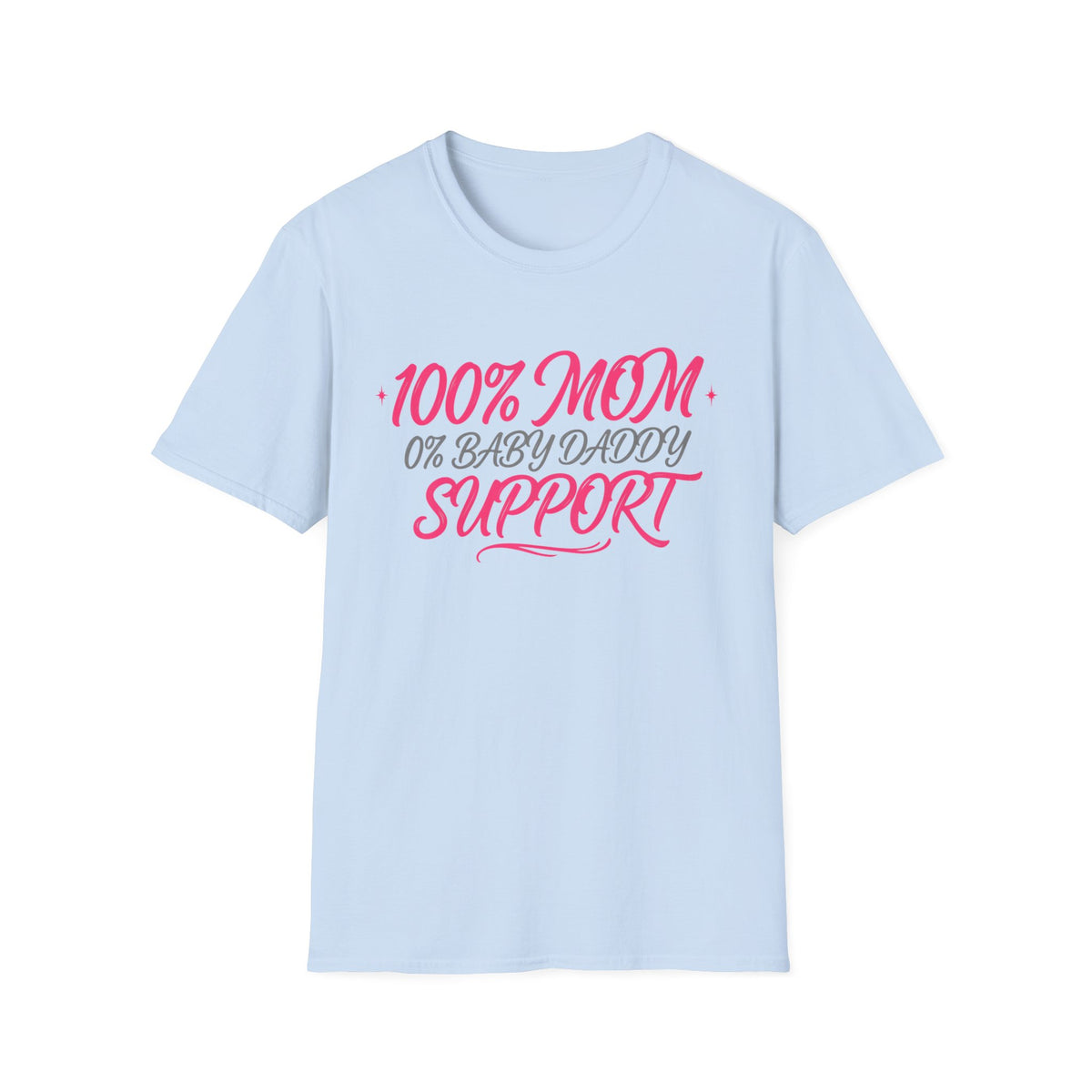 Mom T‑Shirt — “100% MOM 0% Baby Daddy Support” Graphic Tee