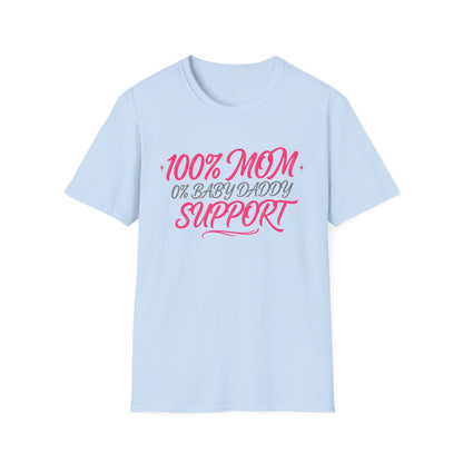 Mom T‑Shirt — “100% MOM 0% Baby Daddy Support” Graphic Tee
