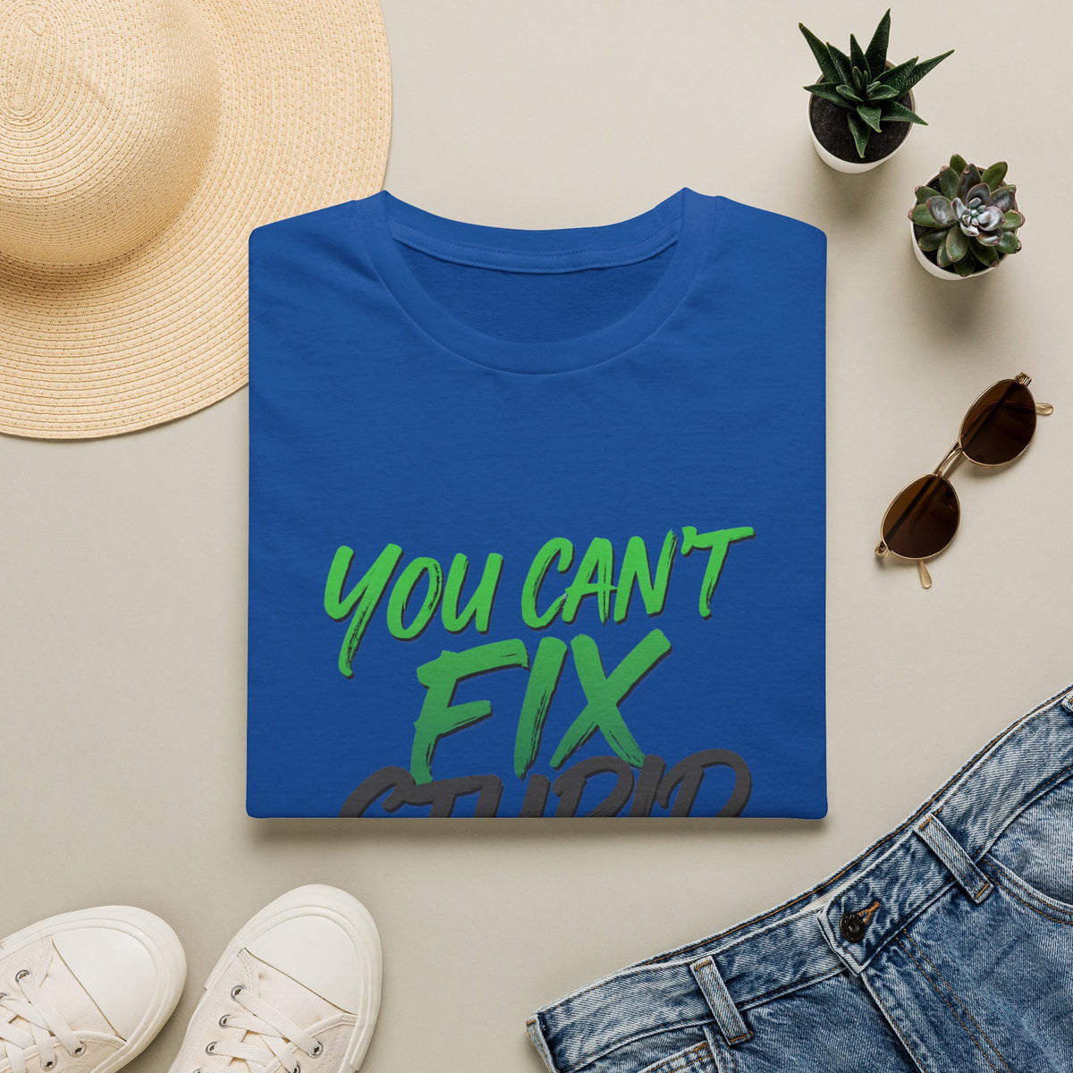 You Can't Fix Stupid T-Shirt