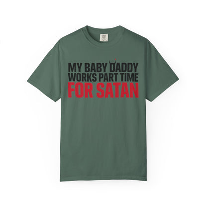 My Baby Daddy Works Part Time for Satan T-Shirt