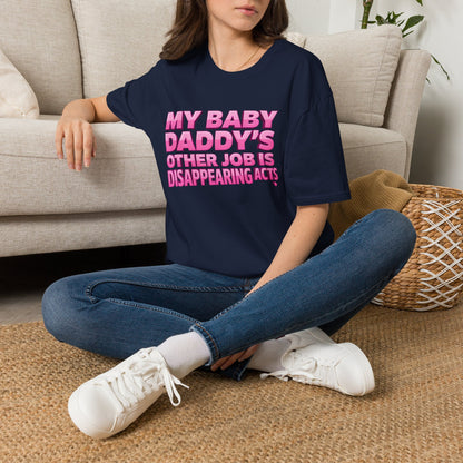 Graphic Tee — "My Baby Daddy’s Other Job Is Disappearing Acts"