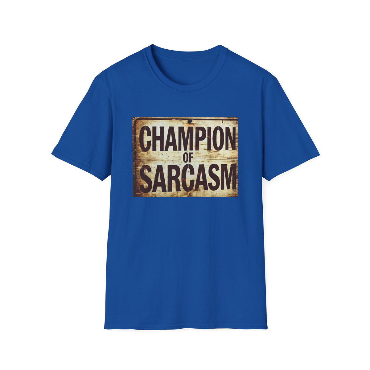 Champion of Sarcasm T-Shirt — Funny Vintage Sign Tee for Sarcastic Humor Lovers
