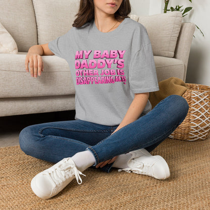 Graphic Tee — "My Baby Daddy’s Other Job Is Disappearing Acts"