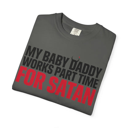 My Baby Daddy Works Part Time for Satan T-Shirt