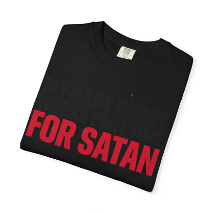 My Baby Daddy Works Part Time for Satan T-Shirt