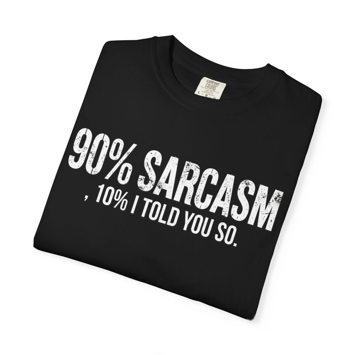 Sarcastic Graphic T-Shirt — "90% Sarcasm, 10% I Told You So" Tee