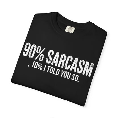 Sarcastic Graphic T-Shirt — "90% Sarcasm, 10% I Told You So" Tee