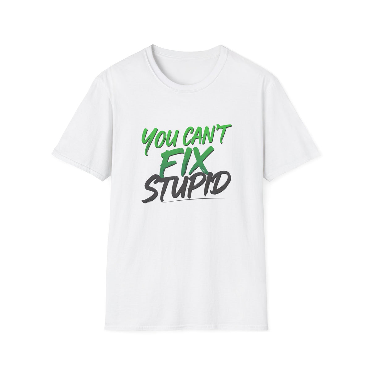 You Can't Fix Stupid T-Shirt