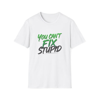 You Can't Fix Stupid T-Shirt