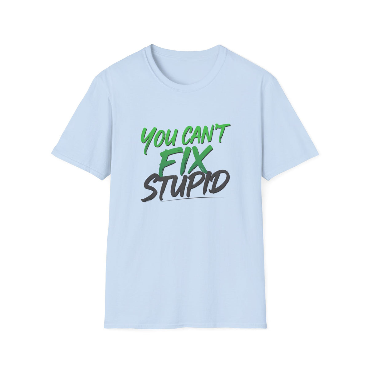 You Can't Fix Stupid T-Shirt