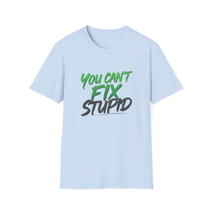 You Can't Fix Stupid T-Shirt