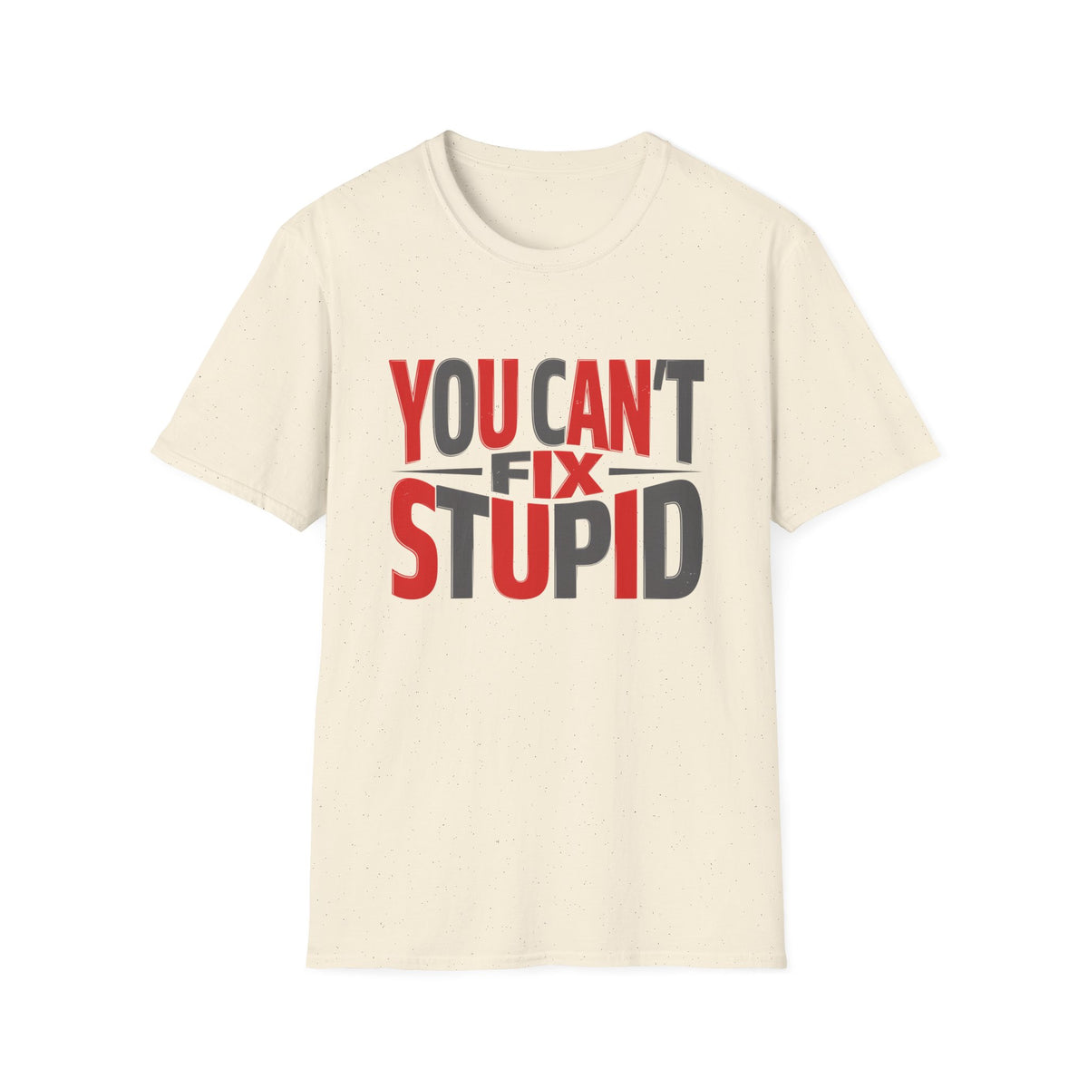 You Can't Fix Stupid T-Shirt — Funny Graphic Tee