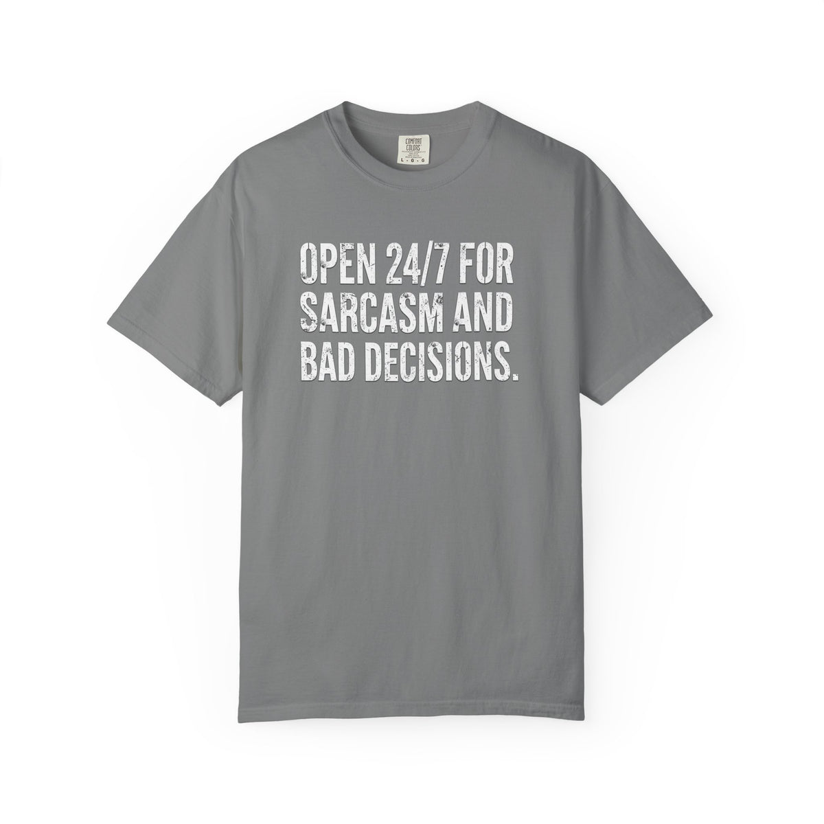 Graphic T-Shirt — "Open 24/7 for Sarcasm and Bad Decisions" Funny Sarcastic Tee