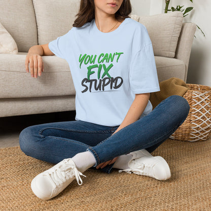 You Can't Fix Stupid T-Shirt