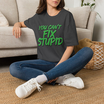 T-Shirt — "You Can't Fix Stupid" Bold Green Graphic Tee