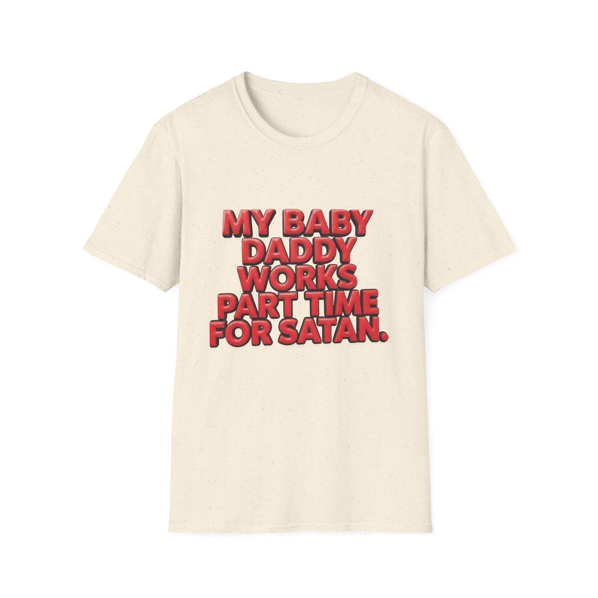 T-Shirt — "My Baby Daddy Works Part Time For Satan" Funny Graphic Tee