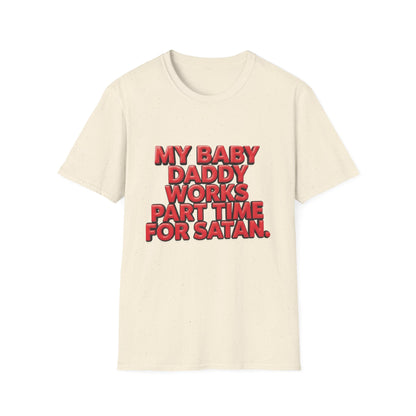 T-Shirt — "My Baby Daddy Works Part Time For Satan" Funny Graphic Tee