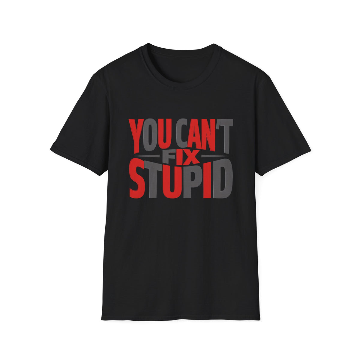 You Can't Fix Stupid T-Shirt — Funny Graphic Tee