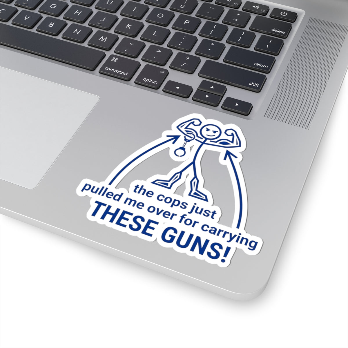 Kiss-Cut Sticker — "The Cops Just Pulled Me Over for Carrying THESE GUNS" Funny Muscle Arms Decal