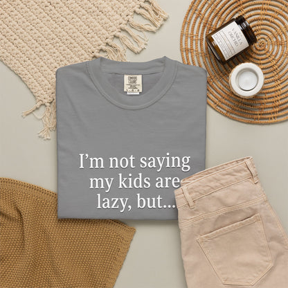 Funny Parenting T-Shirt — “I’m Not Saying My Kids Are Lazy, But…” Tee