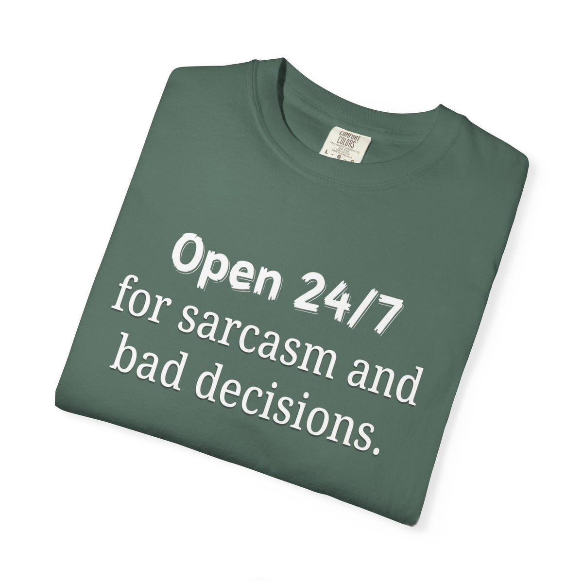 T-Shirt — "Open 24/7 for Sarcasm and Bad Decisions" Funny Graphic Tee