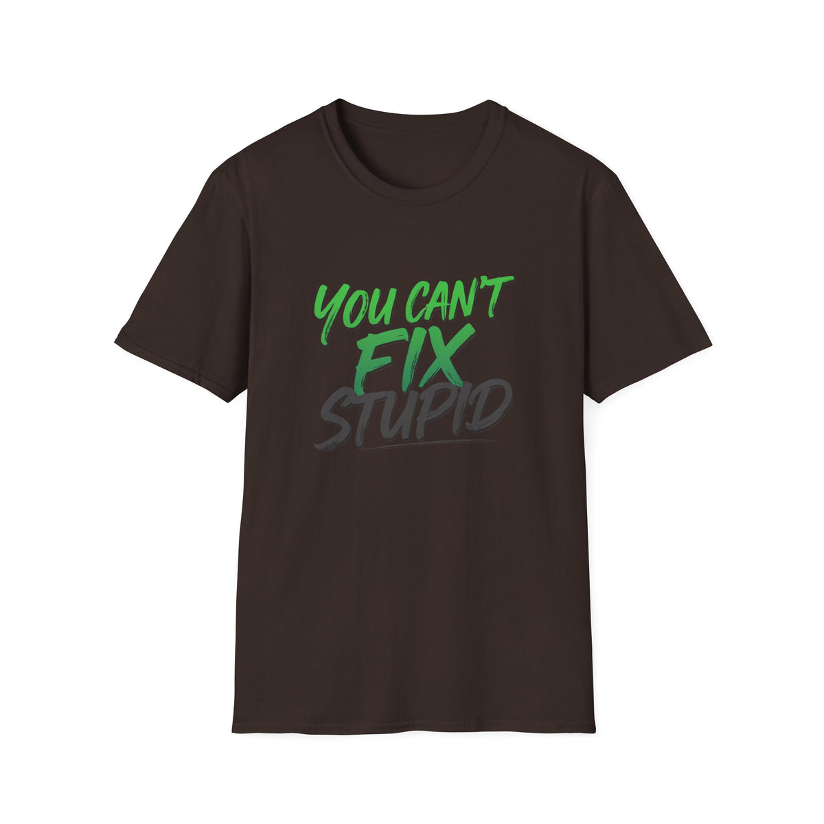 You Can't Fix Stupid T-Shirt