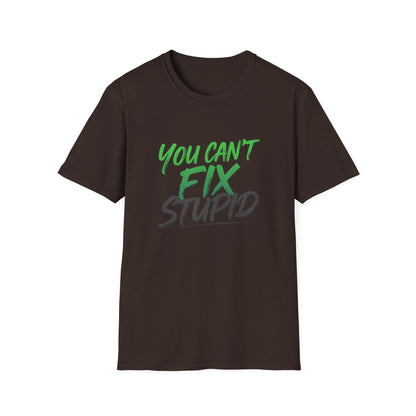 You Can't Fix Stupid T-Shirt