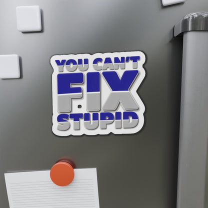 You Can't Fix Stupid Die-Cut Magnet — Funny Fridge Magnet for Gag Gifts & Office Humor