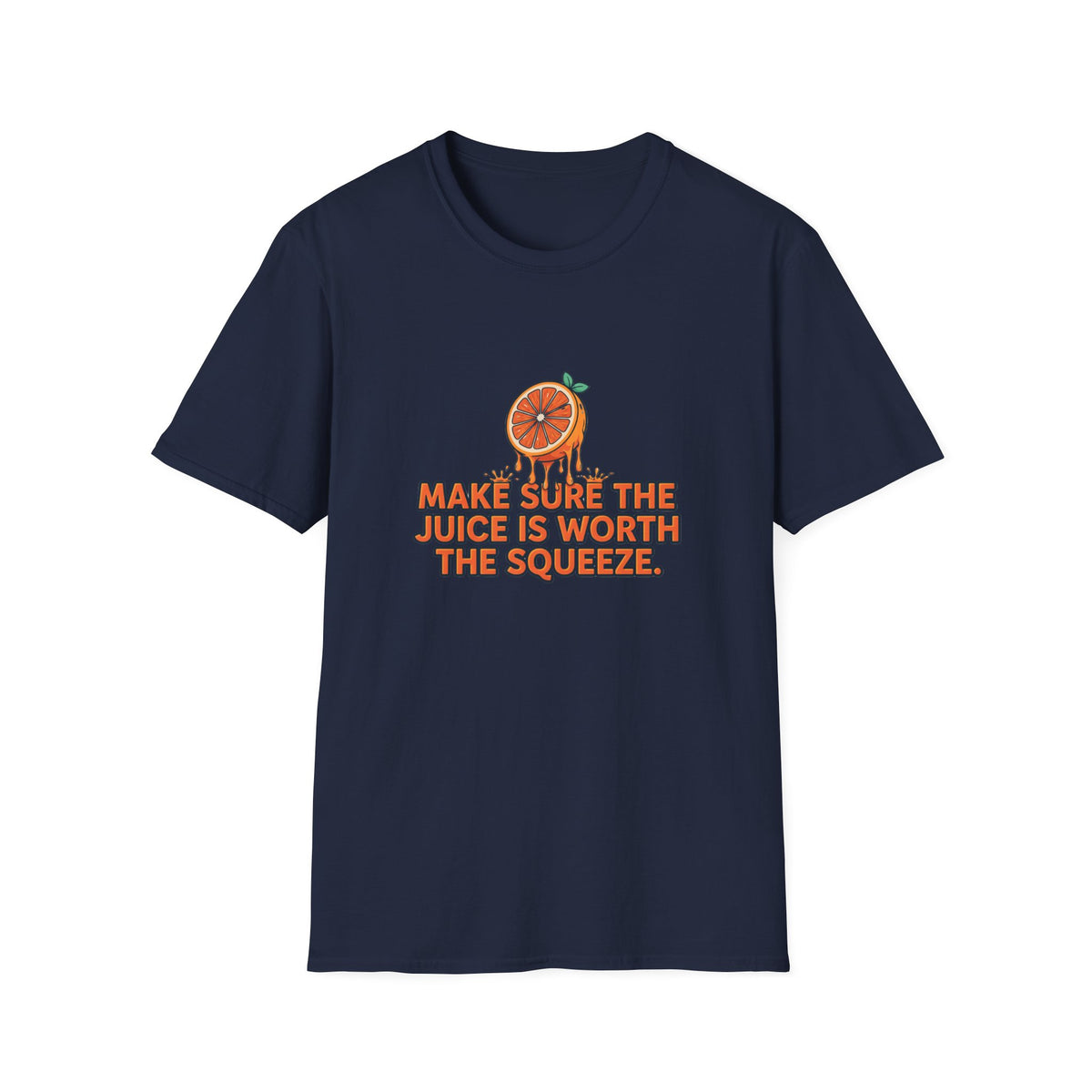 T-Shirt — "Make Sure The Juice Is Worth The Squeeze" Orange Graphic