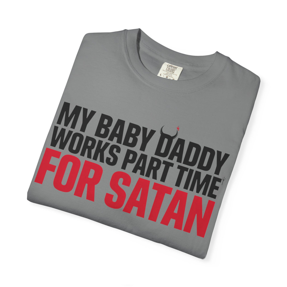 My Baby Daddy Works Part Time for Satan T-Shirt