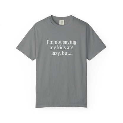 Funny Parenting T-Shirt — “I’m Not Saying My Kids Are Lazy, But…” Tee