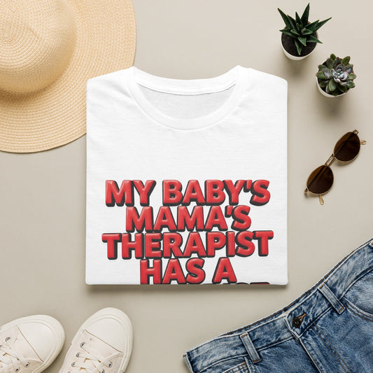 Funny "My Baby's Mama's Therapist Has a Therapist" T-Shirt