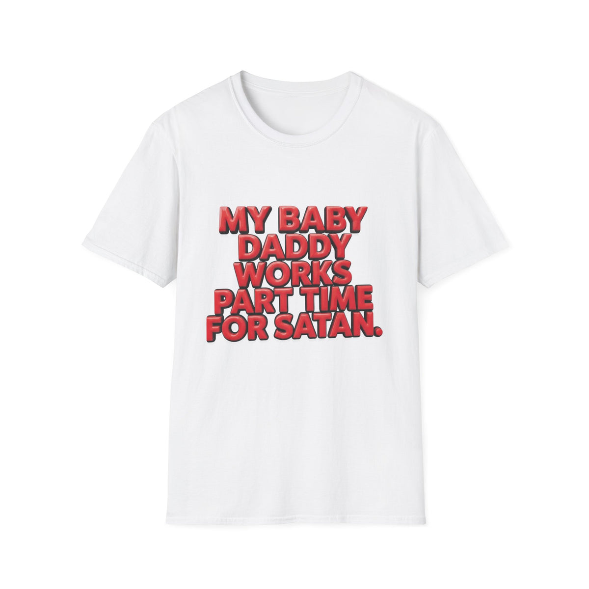 T-Shirt — "My Baby Daddy Works Part Time For Satan" Funny Graphic Tee