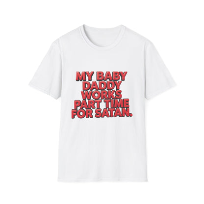 T-Shirt — "My Baby Daddy Works Part Time For Satan" Funny Graphic Tee