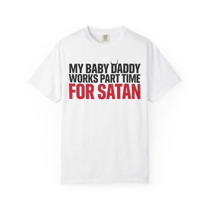 My Baby Daddy Works Part Time for Satan T-Shirt