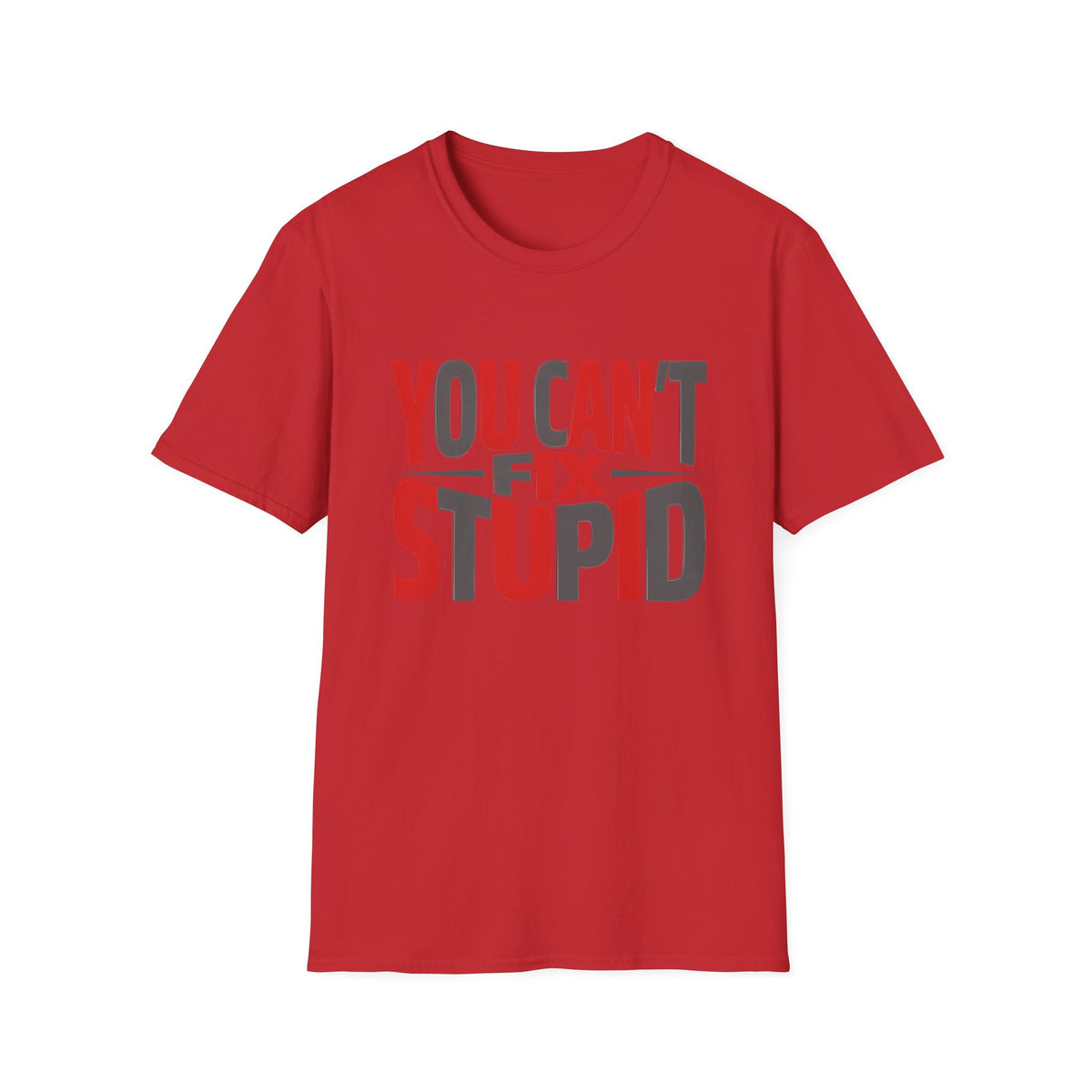 You Can't Fix Stupid T-Shirt — Funny Graphic Tee