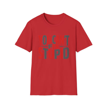 You Can't Fix Stupid T-Shirt — Funny Graphic Tee
