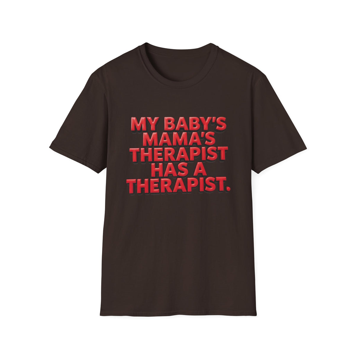 Funny "My Baby's Mama's Therapist Has a Therapist" T-Shirt