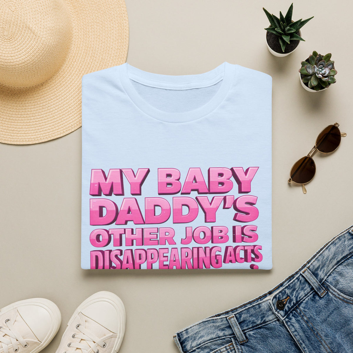 Graphic Tee — "My Baby Daddy’s Other Job Is Disappearing Acts"