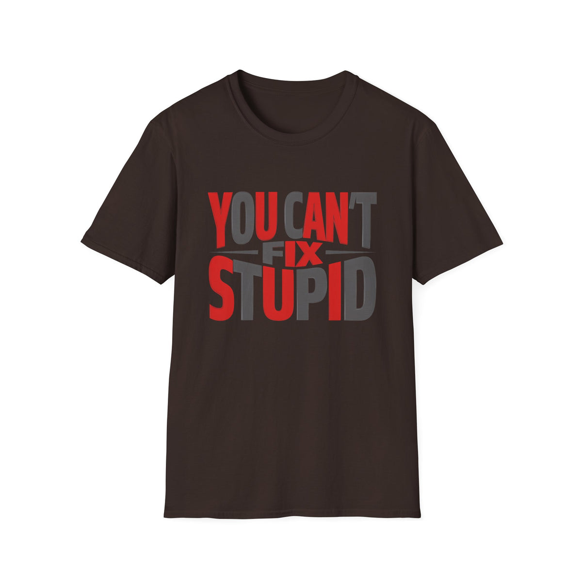 You Can't Fix Stupid T-Shirt — Funny Graphic Tee