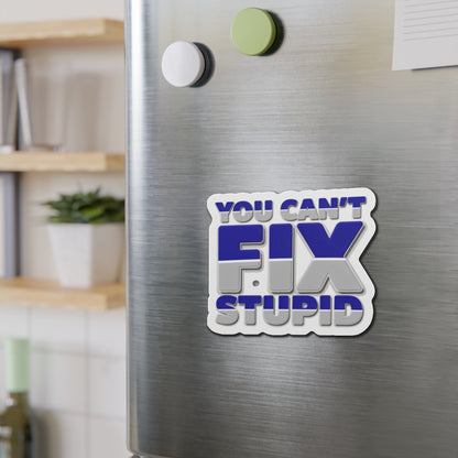 You Can't Fix Stupid Die-Cut Magnet — Funny Fridge Magnet for Gag Gifts & Office Humor