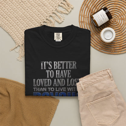 T-Shirt — "Better to Have Loved and Lost Than to Live with a Psycho" Graphic Tee
