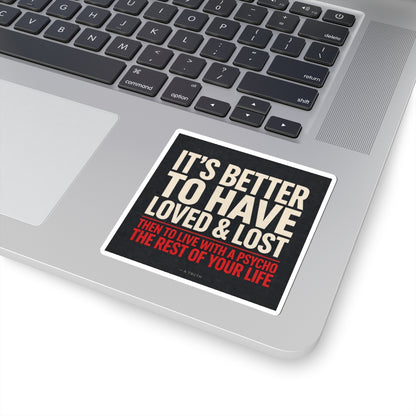 It’s Better to Have Loved & Lost — Kiss-Cut Sticker
