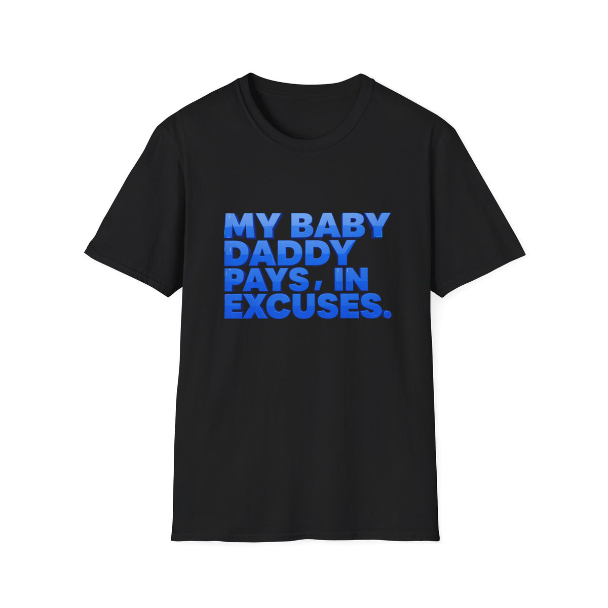 My Baby Daddy Pays, In Excuses T-Shirt — Funny Sassy Statement Tee